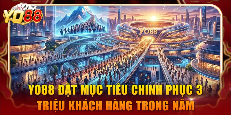 YO88 đặt mục tiêu chinh phục 3 triệu khách hàng trong năm 2030